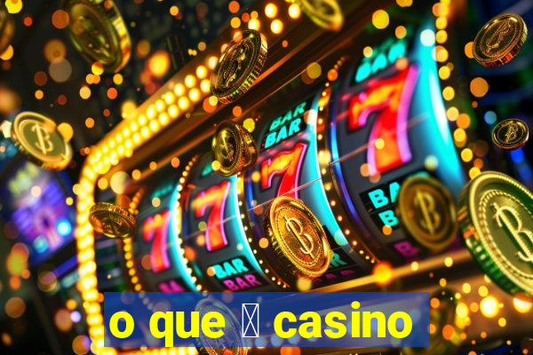 o que 茅 casino