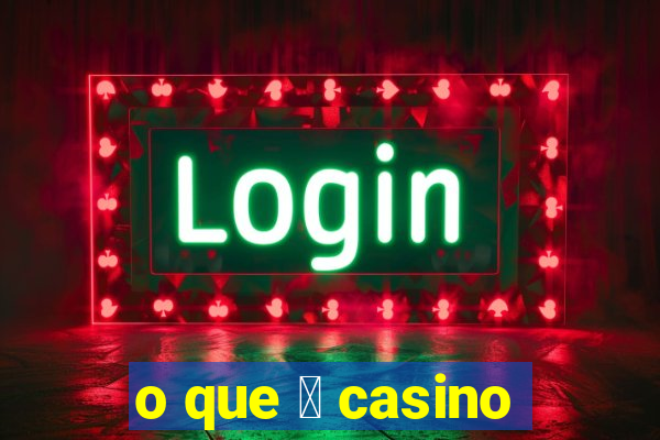 o que 茅 casino