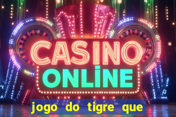 jogo do tigre que paga bem