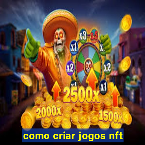 como criar jogos nft