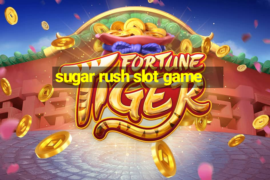 sugar rush slot game