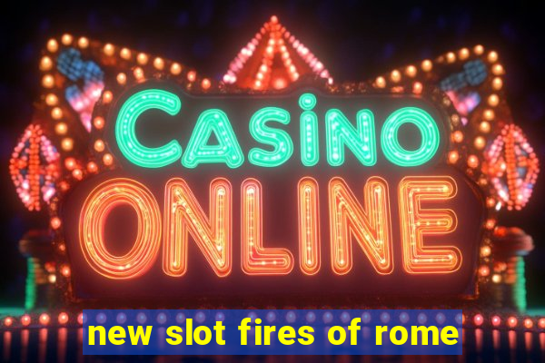 new slot fires of rome