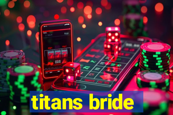 titans bride