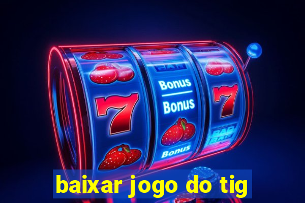 baixar jogo do tig