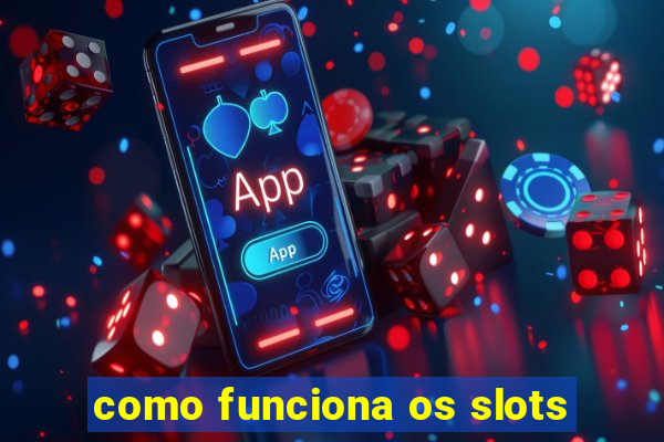 como funciona os slots