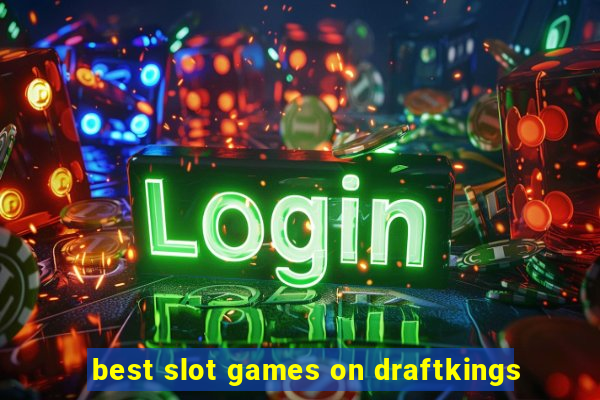 best slot games on draftkings