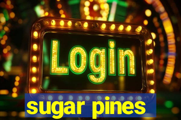 sugar pines