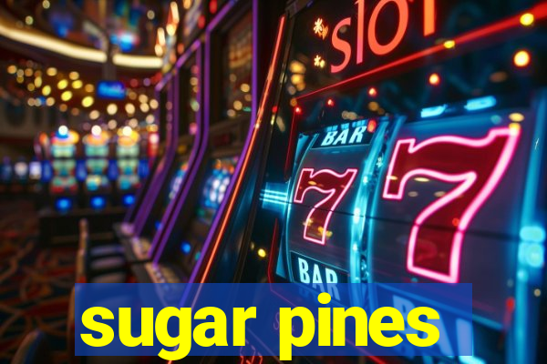 sugar pines