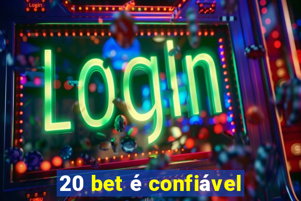 20 bet é confiável