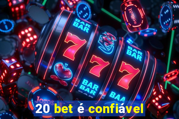 20 bet é confiável