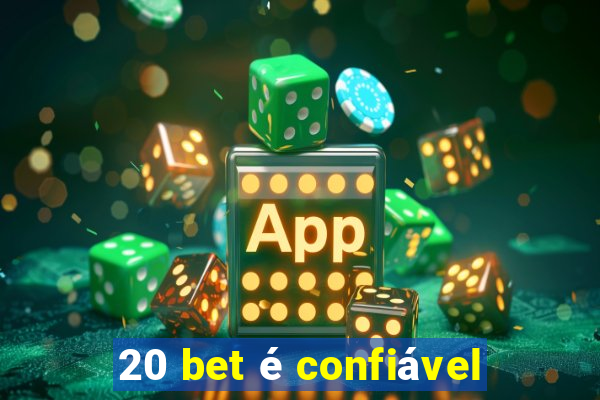 20 bet é confiável