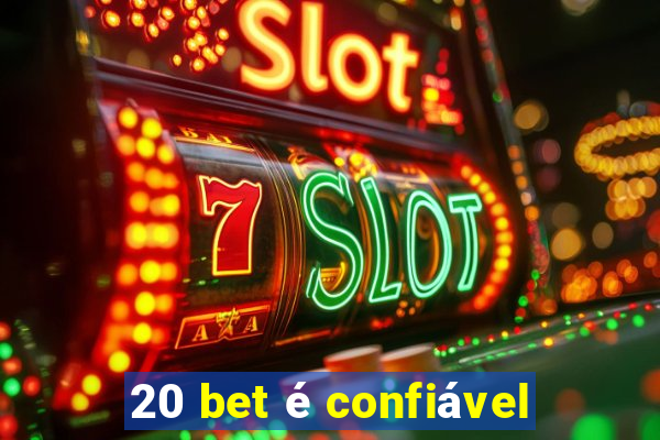 20 bet é confiável