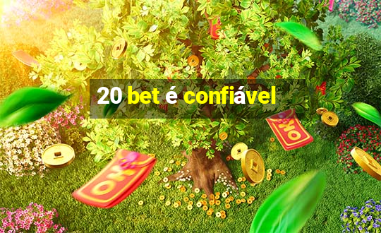 20 bet é confiável