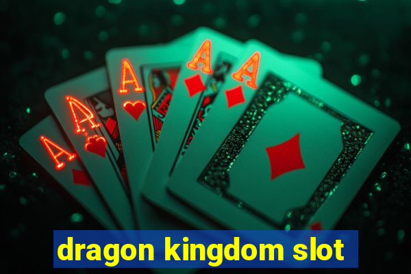 dragon kingdom slot