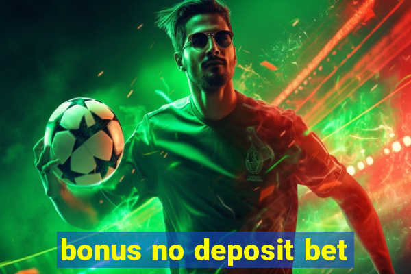 bonus no deposit bet