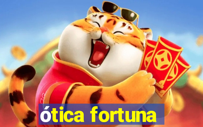 ótica fortuna