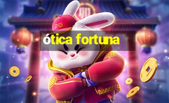 ótica fortuna