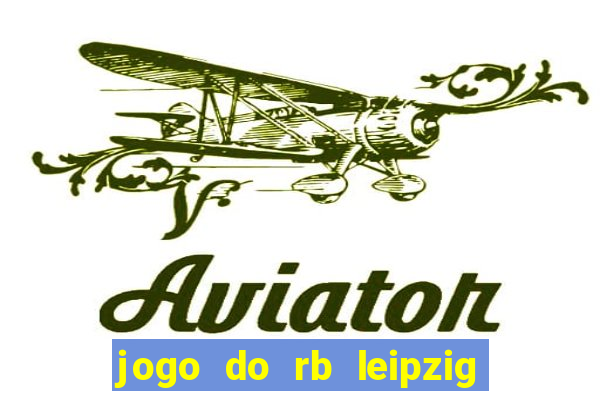 jogo do rb leipzig ao vivo