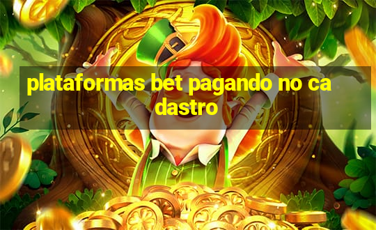 plataformas bet pagando no cadastro