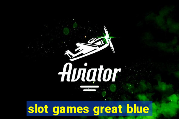 slot games great blue