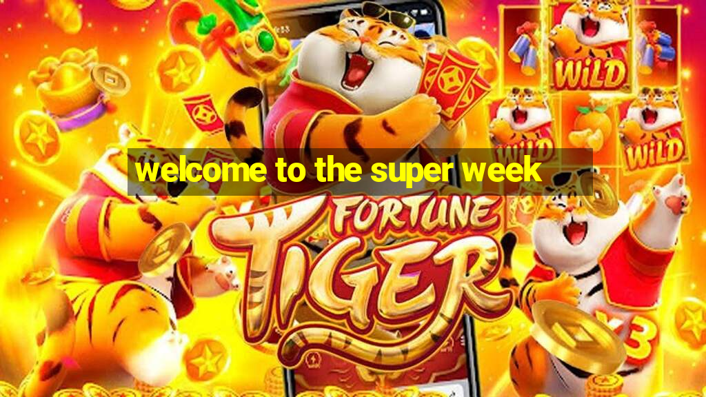 welcome to the super week