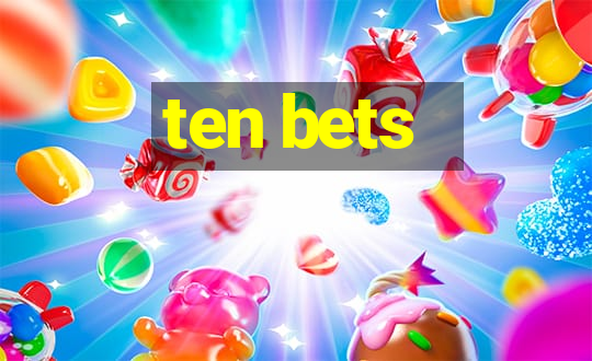 ten bets