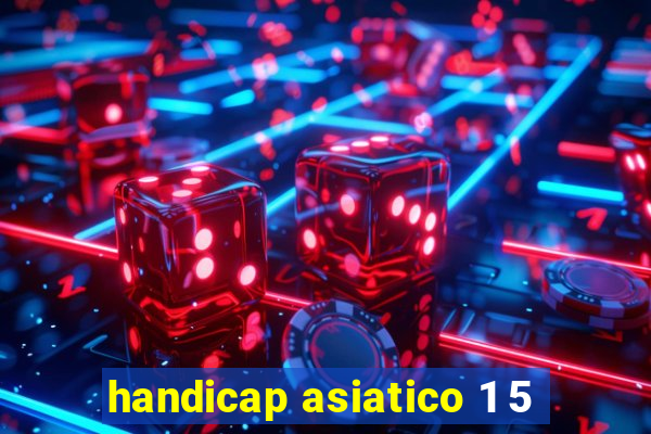 handicap asiatico 1 5