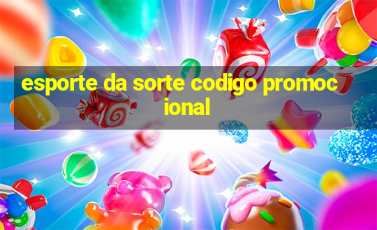 esporte da sorte codigo promocional