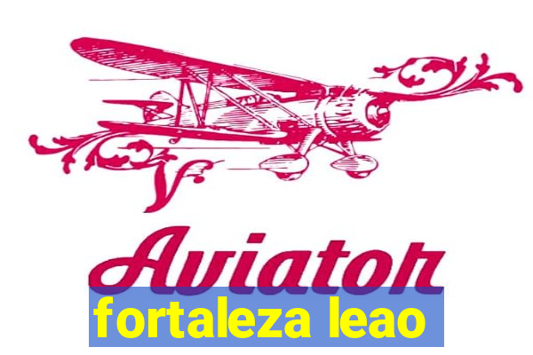 fortaleza leao