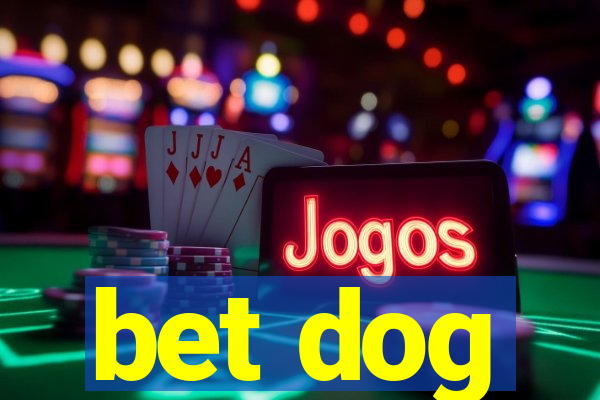 bet dog