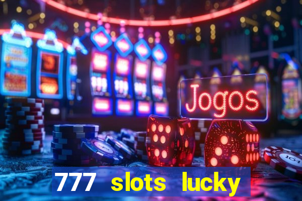 777 slots lucky brasil paga mesmo