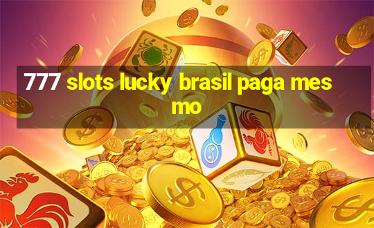 777 slots lucky brasil paga mesmo