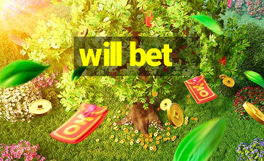 will bet