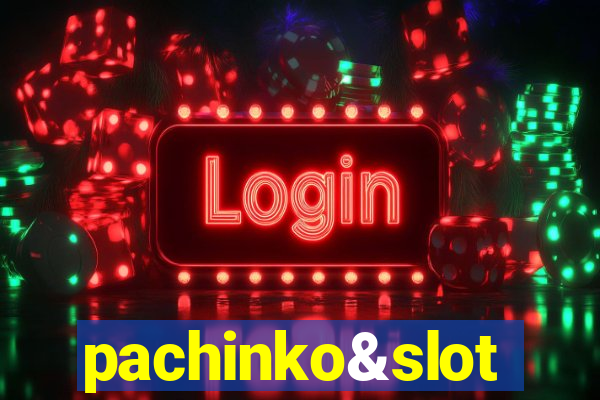 pachinko&slot