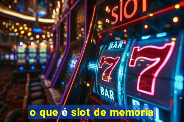 o que é slot de memoria