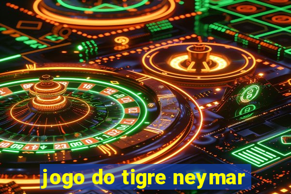 jogo do tigre neymar