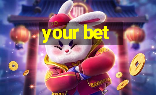 your bet