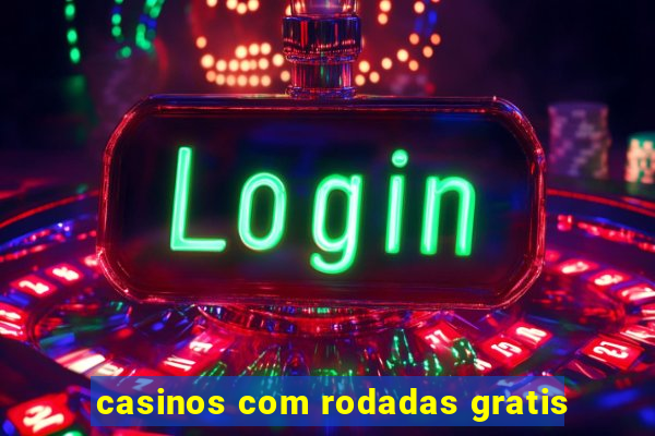 casinos com rodadas gratis