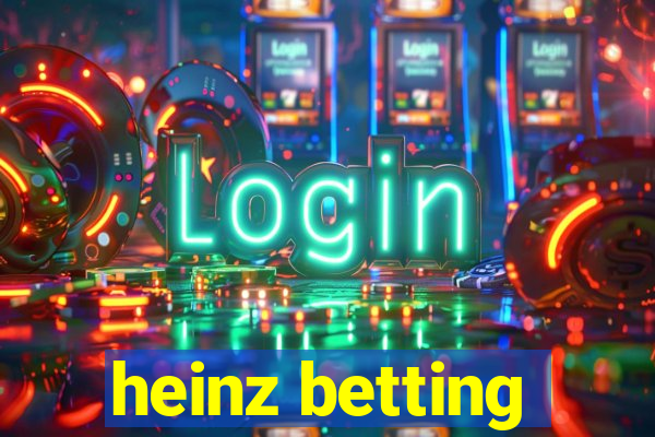 heinz betting