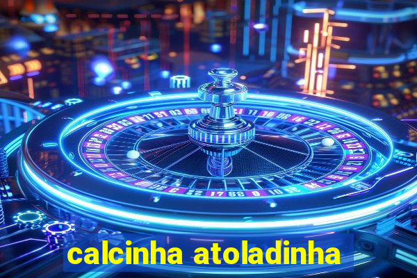 calcinha atoladinha