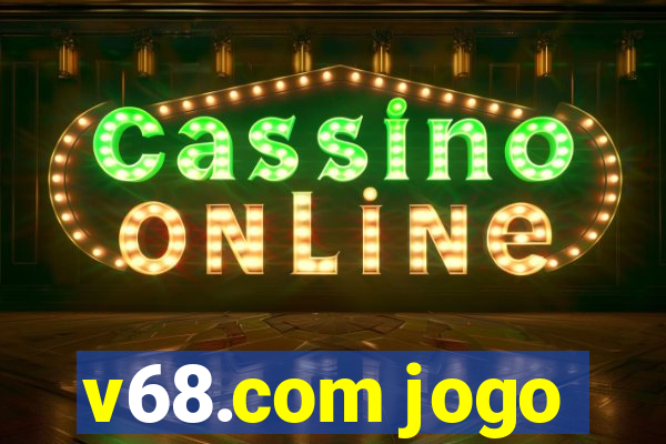 v68.com jogo