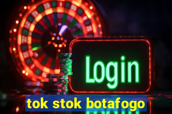 tok stok botafogo