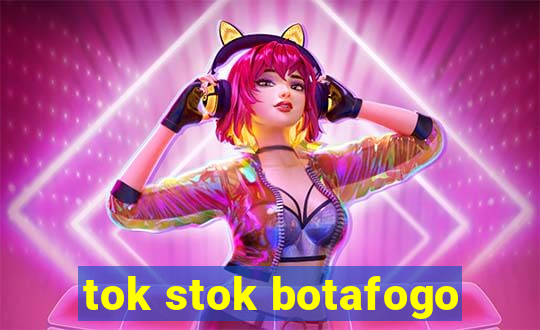 tok stok botafogo