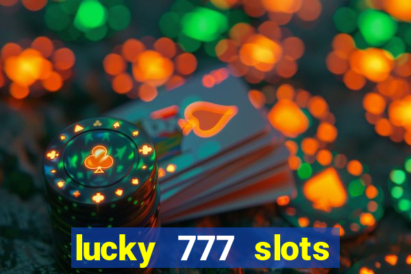 lucky 777 slots real money jili