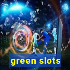 green slots