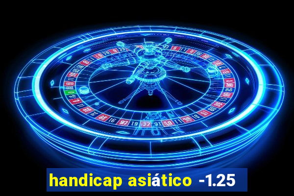 handicap asiático -1.25