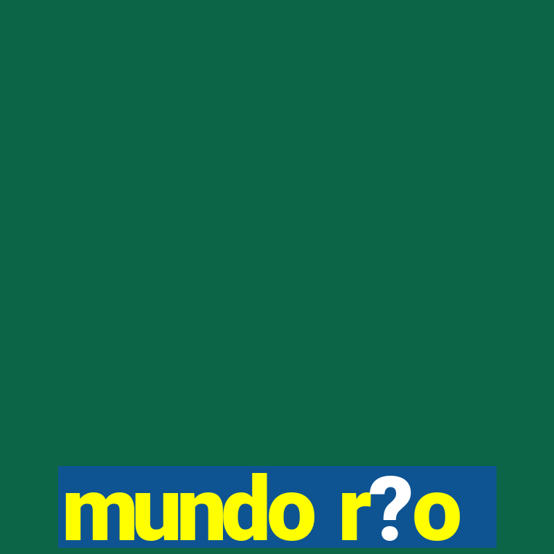 mundo r?o