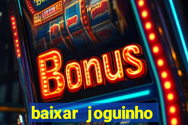 baixar joguinho para ganhar dinheiro