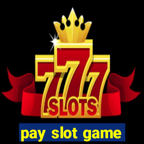 pay slot game