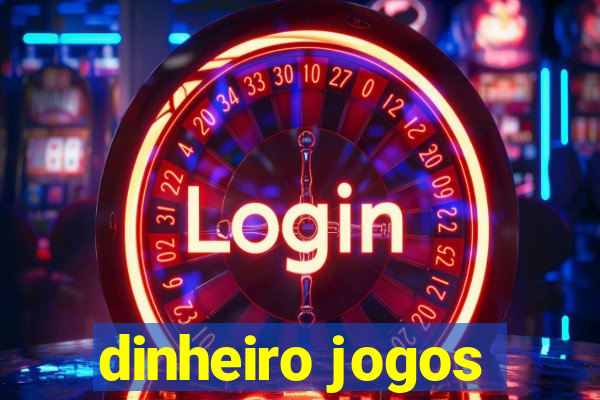 dinheiro jogos